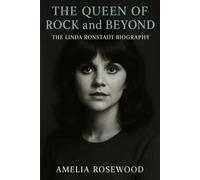 The Queen of Rock and Beyond: The Linda Ronstadt Biography: Charting her path through country, rock, opera, and Latin music