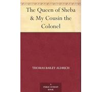 The Queen of Sheba, and My Cousin the Colonel