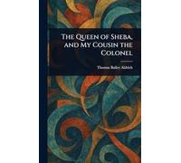 The Queen of Sheba, and My Cousin the Colonel