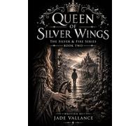 The Queen of Silver Wings: Silver and Fire Series - Book 2