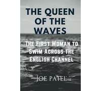 The queen of the waves: The First Woman to Swim Across the English Channel