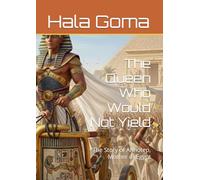 The Queen Who Would Not Yield: The Story of Ahhotep, Mother of Egypt