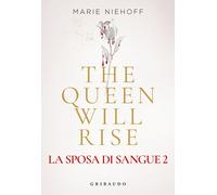 The queen will rise. La sposa di sangue. Vol. 2 - Niehoff Marie