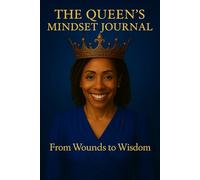 The Queen's Mindset Journal: From Wounds to Wisdom