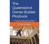 The Queensland Owner-Builder Playbook: A licensed builder's step-by-step guide to managing your own home build, without the costly mistakes