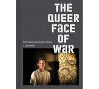 The Queer Face of War: Portraits and Stories from Ukraine