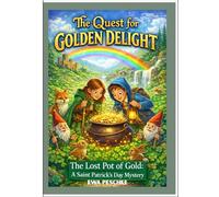 "THE QUEST FOR GOLDEN DELIGHT": "The Lost Pot of Gold: A Saint Patrick's Day Mystery"