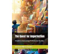 The Quest for Imperfection: A Guide to Overcoming Perfectionism for Kids