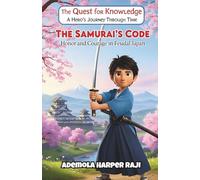 The Quest for Knowledge: A Hero’s Journey Through Time: The Samurai’s Code: Honor and Courage in Feudal Japan