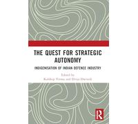 The Quest for Strategic Autonomy: Indigenisation of Indian Defence Industry