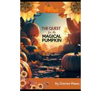 'The Quest for the Magical Pumpkin': Enchanting and magical children's fairytale offering adventure and fun.