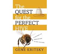 The Quest for the Perfect Hive: A History of Innovation in Bee Culture