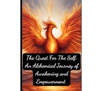 The Quest for the Self: An Alchemical Journey of Awakening and Empowerment