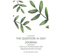 THE QUESTION-A-DAY JOURNAL: Tracking Your Transformation with Repeated Monthly Prompts