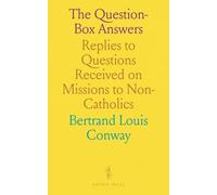 The Question-Box Answers: Replies to Questions Received on Missions to Non-Catholics