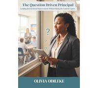 THE QUESTION DRIVEN PRINCIPAL: Leading Instructional Improvement Without Being the Content Expert