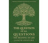 The Question of All Questions: The Meaning of Life