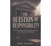 The Question of Responsibility: The Lindsay Clancy Trial, Postpartum Psychosis, and a Massachusetts Courtroom