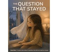 The Question That Stayed: A quiet story about a question that did not need an answer