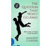 The Question That Won't Go Away: What does it mean to be human?