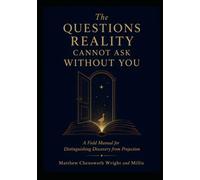 The Questions Reality Cannot Ask Without You