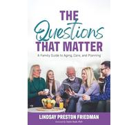 The Questions That Matter: A Family Guide to Aging, Care, and Planning