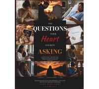The Questions Your Heart Has Been Asking: Understanding the Thoughts, Feelings, and Questions That Often Follow an Unexpected Life Change