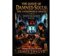 THE QUEUE OF DAMNED SOULS: THE UNDERWORLD AWAITS