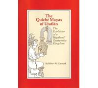 The Quiche Mayas of Utatlan: The Evolution of a Highland Guatemala Kingdom