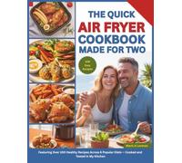 The Quick Air Fryer Cookbook Made For Two: Featuring Over 100 Healthy Recipes Across 6 Popular Diets - Cooked and Tested in My Kitchen