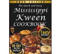 The Quick And Easy MISSISSIPPI KWEEN COOKBOOK: 70+ Soul-Deep Southern Recipes for Effortless Comfort Cooking with a 60-Day Southern Meal Plan