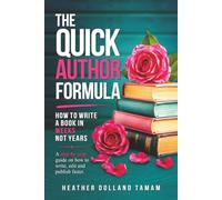 The Quick Author Formula: How To Write A Book In Weeks Not Years