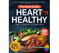 The Quick & Easy Heart Healthy Diet Cookbook for Beginners: Tasty Low-Sodium Recipes with Common Ingredients to Help Lower Cholesterol, Reduce Blood Pressure & Protect Your Heart | 42-Day Meal Plan