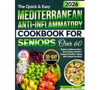The Quick & Easy Mediterranean Anti-Inflammatory Cookbook for Seniors Over 60: Reduce Inflammation, Boost Brain Health & Support Healthy Aging with Simple Recipes (Large Print Edition)