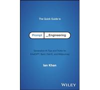 The Quick Guide to Prompt Engineering: Generative AI Tips and Tricks for ChatGPT, Bard, Dall-E, and Midjourney