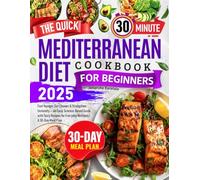 The Quick Mediterranean Diet Cookbook for Beginners: Feel Younger, Eat Cleaner & Strengthen Immunity - An Easy, Science-Based Guide with Tasty Recipes for Everyday Wellness | A 30-Day Meal Plan
