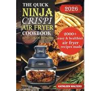 THE QUICK NINJA CRISPI AIR FRYER COOKBOOK WITH COLOR PICTURE: 2000+ Easy & Healthy Air Fryer Recipes Made Simple