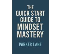 The Quick Start Guide Mindset Mastery