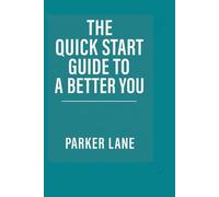The Quick Start Guide to a Better You