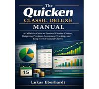 The Quicken Classic Deluxe Manual: A Definitive Guide to Personal Finance InvestmentTracking,and Long-Term Control,Budgeting Precision, Financial clarity