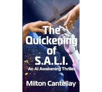 The Quickening of S.A.L.I.: An AI Awakening Thriller