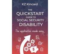 The Quickstart Guide to Social Security Disability: The application made easy.
