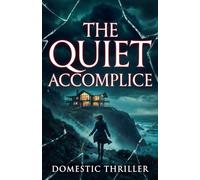 The Quiet Accomplice: A Domestic Thriller