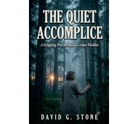 The Quiet Accomplice: A Gripping Psychological Crime Thriller