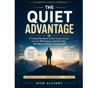 The Quiet Advantage: A Practical Workbook to Beat Social Anxiety, Connect With Anyone, and Grow Into Your Most Confident, Outgoing Self
