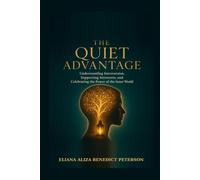 The Quiet Advantage: Understanding Introversion, Supporting Introverts, and Celebrating the Power of the Inner World