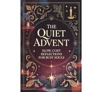 The Quiet Advent: Slow, Cozy Reflections for Busy Souls.