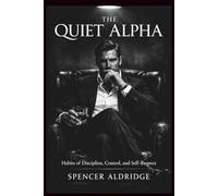 The Quiet Alpha: Habits of Discipline, Control, and Self-Respect