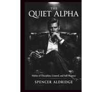 The Quiet Alpha: Habits of Discipline, Control, and Self-Respect