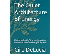 The Quiet Architecture of Energy: Understanding the Structure, Layers, and Interconnection of the Energetic System